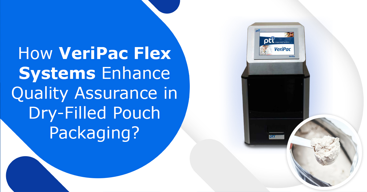 How VeriPac Flex Systems Enhance Quality Assurance in Dry-Filled Pouch Packaging?